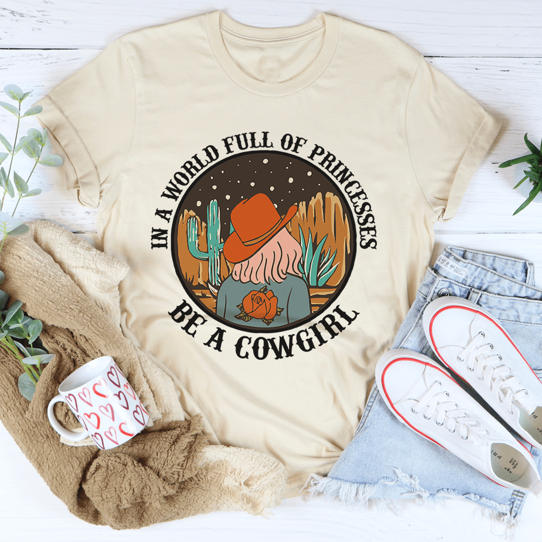 In a World Full of Princesses Be a Cowgirl Tee