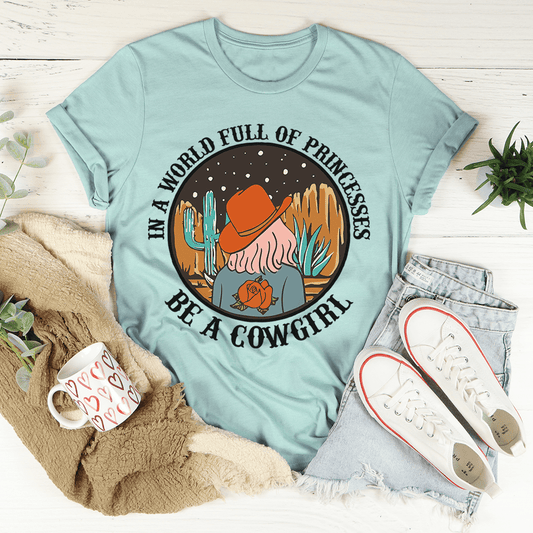 In a World Full of Princesses Be a Cowgirl Tee